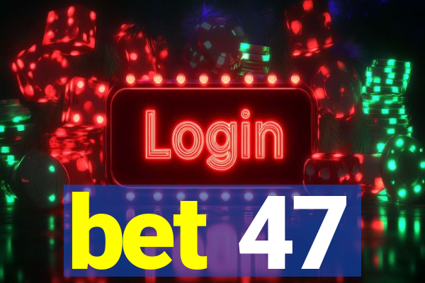 bet 47